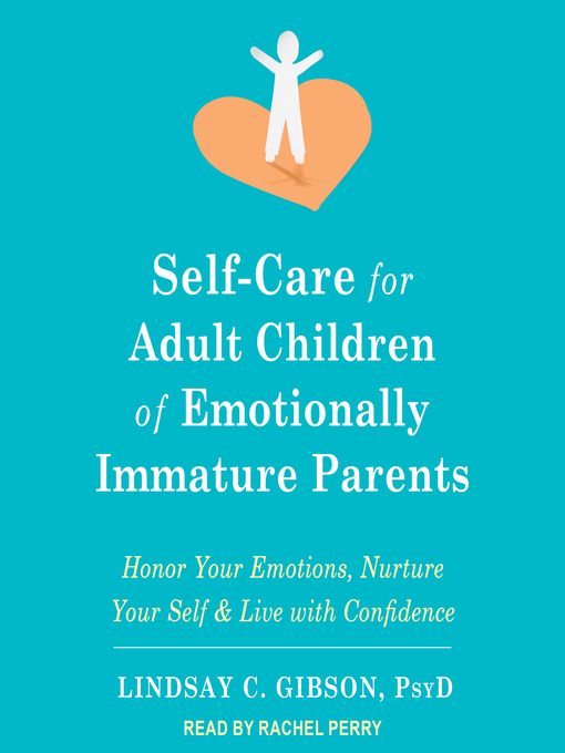 Title details for Self-Care for Adult Children of Emotionally Immature Parents by Lindsay C. Gibson, PsyD - Wait list